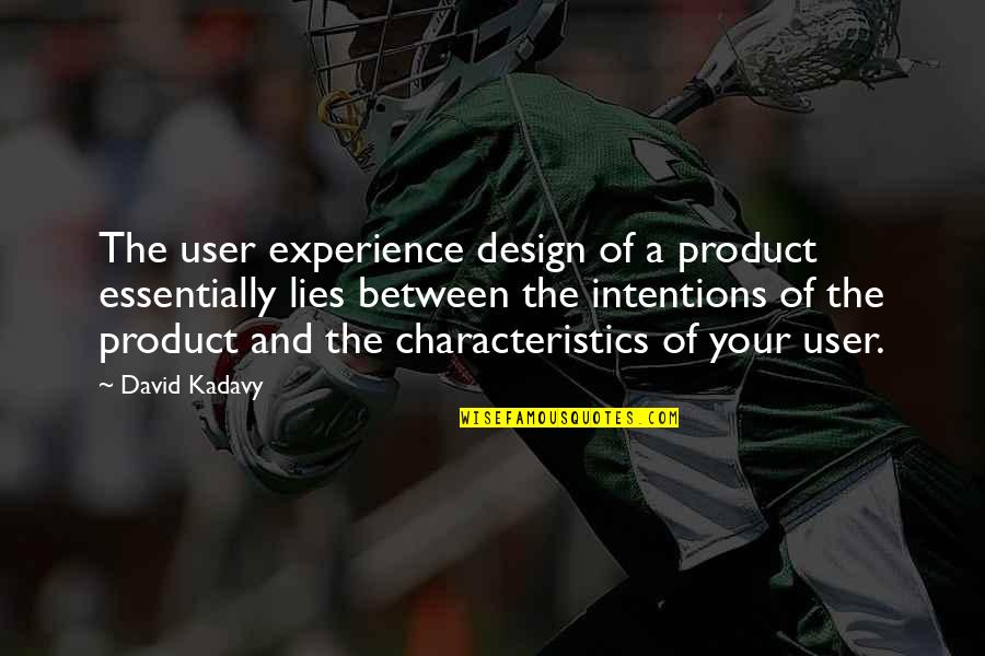 Your Characteristics Quotes By David Kadavy: The user experience design of a product essentially Your Characteristics Quotes By David Kadavy: The user experience design of a product essentially