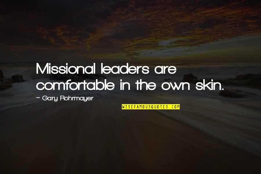 Your Characteristics Quotes By Gary Rohrmayer: Missional leaders are comfortable in the own skin. Your Characteristics Quotes By Gary Rohrmayer: Missional leaders are comfortable in the own skin.