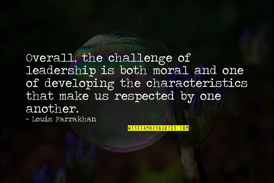Your Characteristics Quotes By Louis Farrakhan: Overall, the challenge of leadership is both moral Your Characteristics Quotes By Louis Farrakhan: Overall, the challenge of leadership is both moral