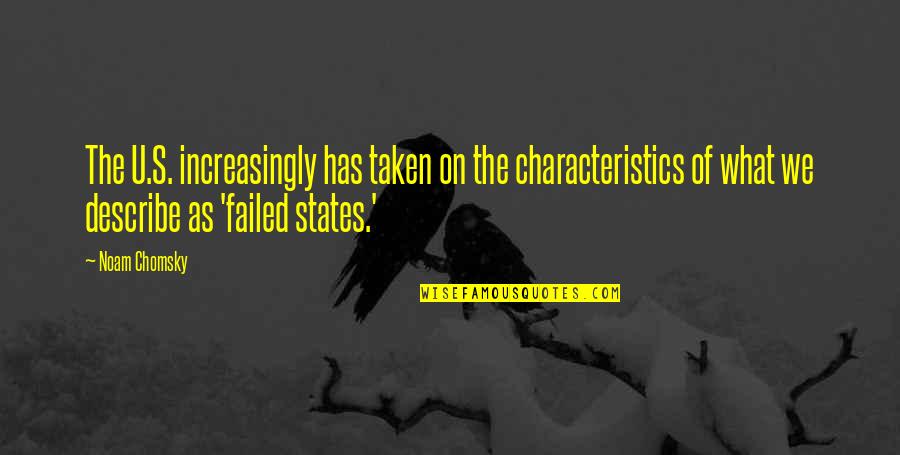 Your Characteristics Quotes By Noam Chomsky: The U.S. increasingly has taken on the characteristics Your Characteristics Quotes By Noam Chomsky: The U.S. increasingly has taken on the characteristics