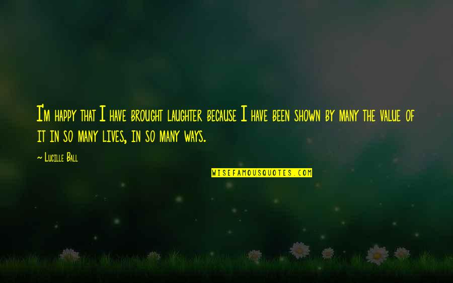 Your Chariot Awaits Movie Quote Quotes By Lucille Ball: I'm happy that I have brought laughter because Your Chariot Awaits Movie Quote Quotes By Lucille Ball: I'm happy that I have brought laughter because