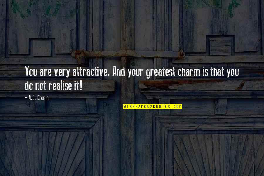 Your Charm Quotes By A.J. Cronin: You are very attractive. And your greatest charm