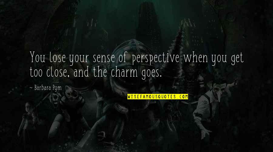 Your Charm Quotes By Barbara Pym: You lose your sense of perspective when you