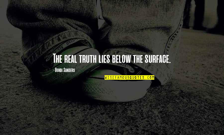 Your Cheer Team Quotes By Bohdi Sanders: The real truth lies below the surface.