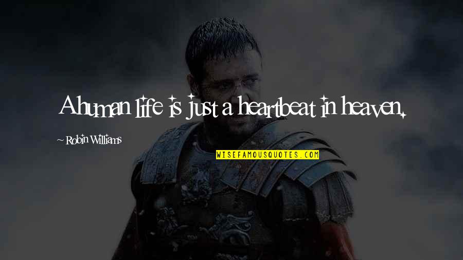 Your Cheer Team Quotes By Robin Williams: A human life is just a heartbeat in