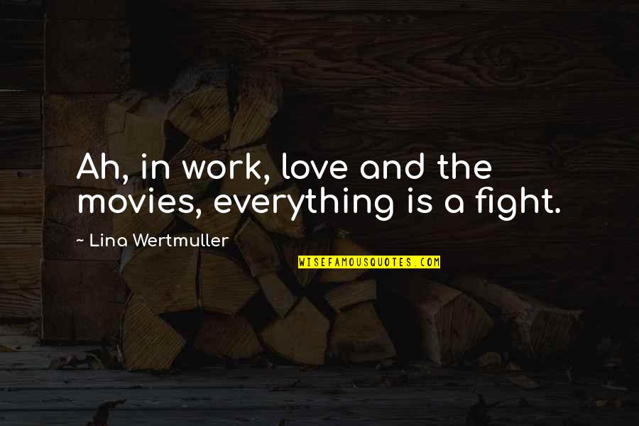 Your Child Being Bullied Quotes By Lina Wertmuller: Ah, in work, love and the movies, everything