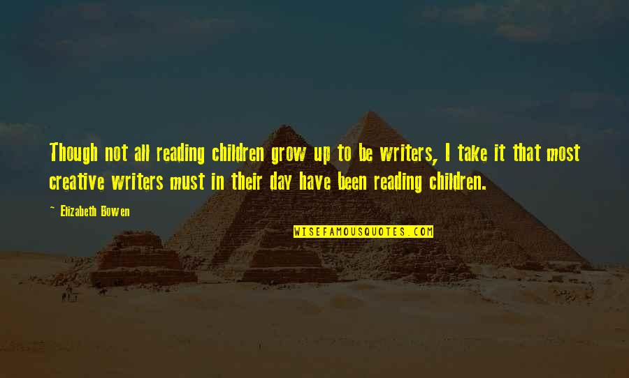 Your Children Growing Up Quotes By Elizabeth Bowen: Though not all reading children grow up to