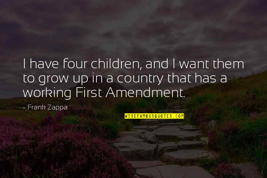 Your Children Growing Up Quotes By Frank Zappa: I have four children, and I want them