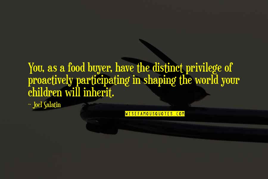 Your Children's Future Quotes By Joel Salatin: You, as a food buyer, have the distinct