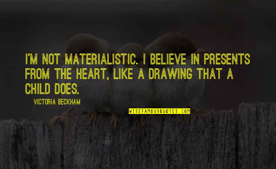 Your Child's Birthday Quotes By Victoria Beckham: I'm not materialistic. I believe in presents from