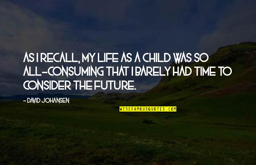 Your Child's Future Quotes By David Johansen: As I recall, my life as a child Your Child's Future Quotes By David Johansen: As I recall, my life as a child