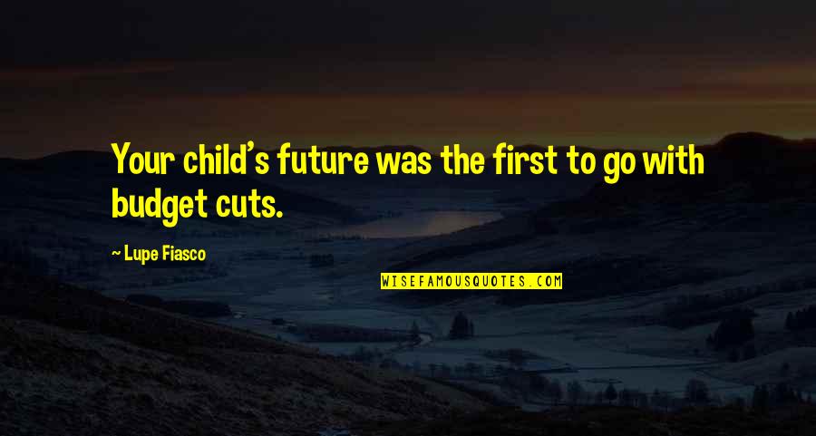 Your Child's Future Quotes By Lupe Fiasco: Your child's future was the first to go