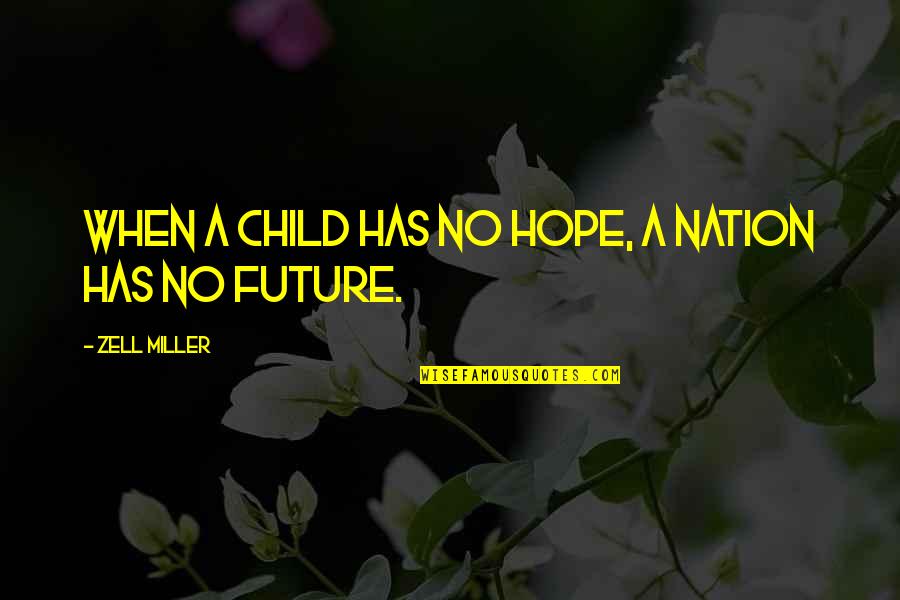 Your Child's Future Quotes By Zell Miller: When a child has no hope, a nation Your Child's Future Quotes By Zell Miller: When a child has no hope, a nation