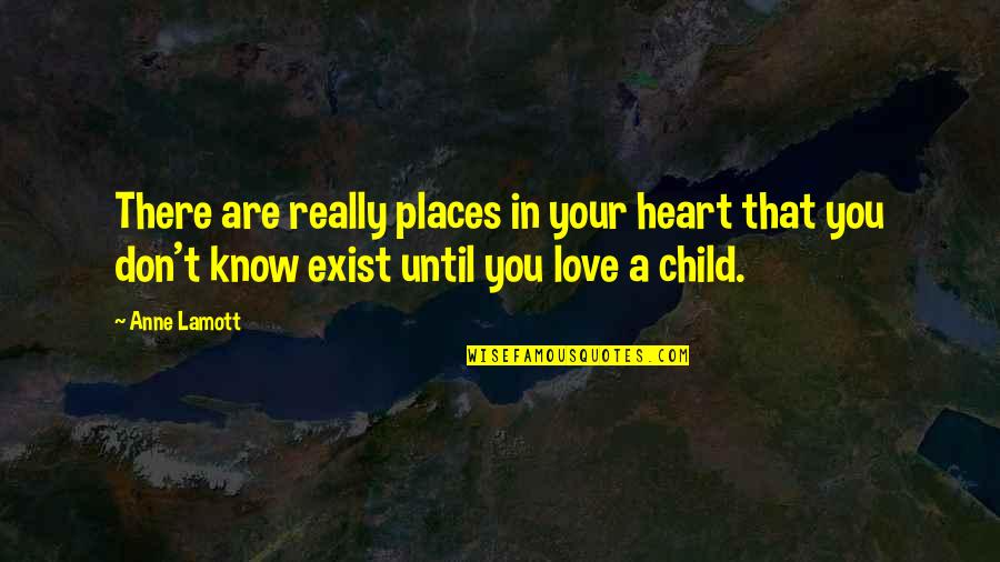 Your Child's Love Quotes By Anne Lamott: There are really places in your heart that