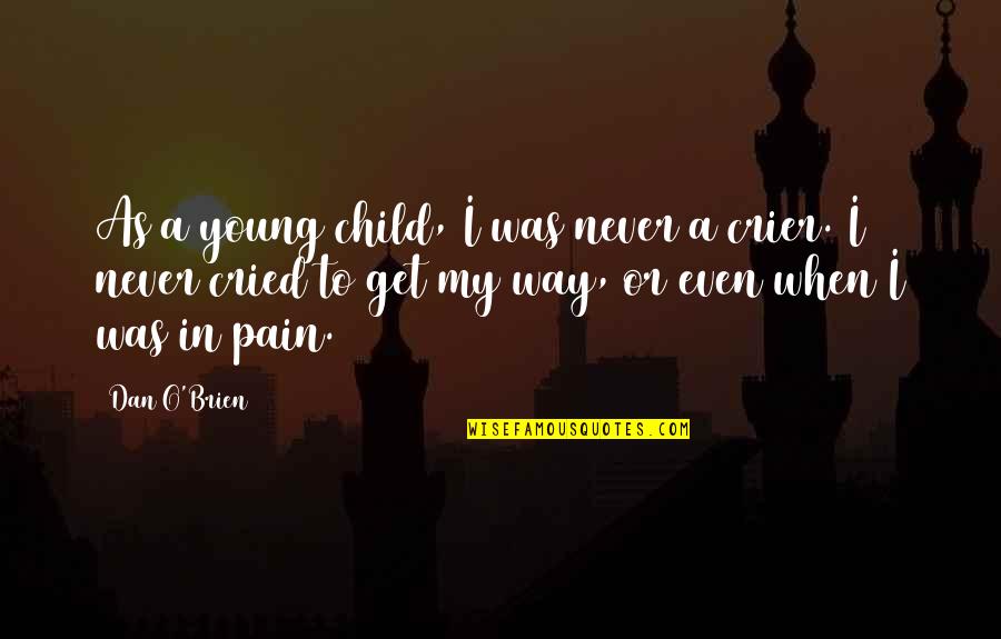 Your Child's Pain Quotes By Dan O'Brien: As a young child, I was never a