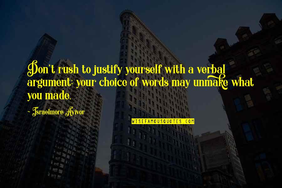 Your Choice Of Words Quotes By Israelmore Ayivor: Don't rush to justify yourself with a verbal