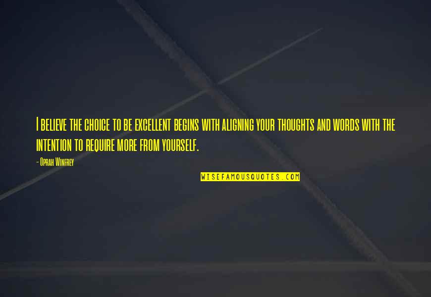 Your Choice Quotes By Oprah Winfrey: I believe the choice to be excellent begins Your Choice Quotes By Oprah Winfrey: I believe the choice to be excellent begins