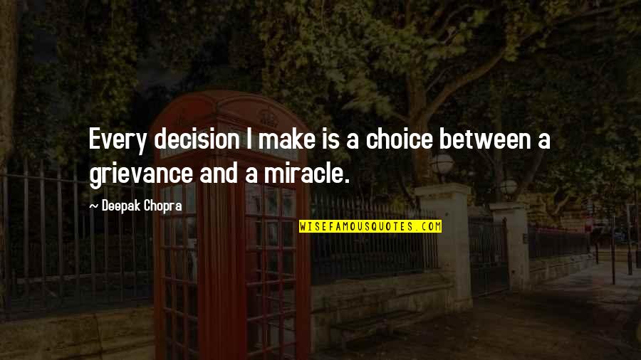 Your Choice Your Decision Quotes By Deepak Chopra: Every decision I make is a choice between