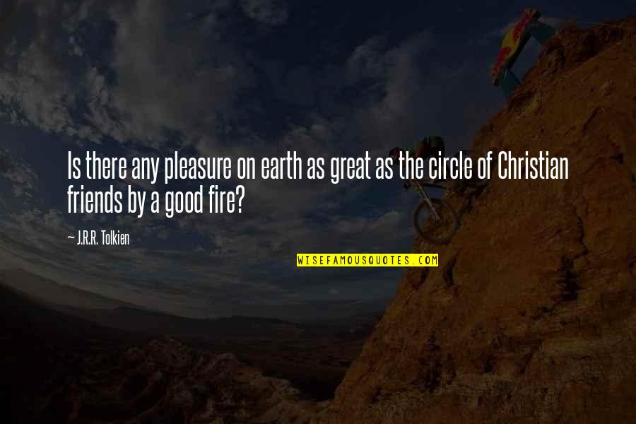 Your Circle Of Friends Quotes By J.R.R. Tolkien: Is there any pleasure on earth as great Your Circle Of Friends Quotes By J.R.R. Tolkien: Is there any pleasure on earth as great