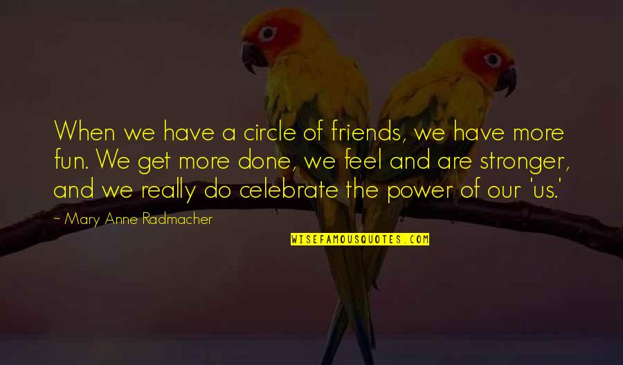 Your Circle Of Friends Quotes By Mary Anne Radmacher: When we have a circle of friends, we Your Circle Of Friends Quotes By Mary Anne Radmacher: When we have a circle of friends, we