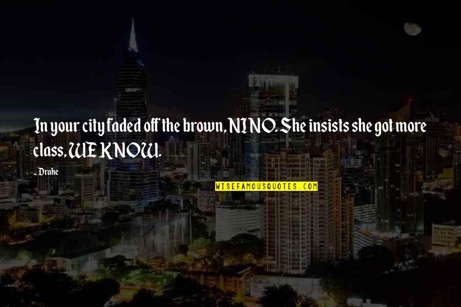 Your City Quotes By Drake: In your city faded off the brown, NINO.