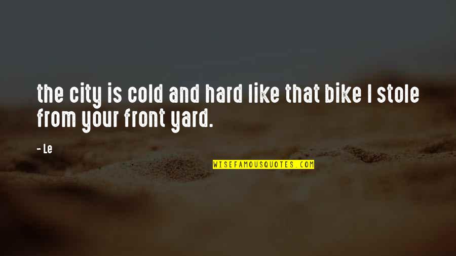 Your City Quotes By Le: the city is cold and hard like that