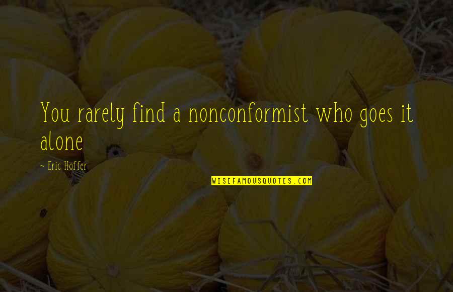 Your Clique Quotes By Eric Hoffer: You rarely find a nonconformist who goes it