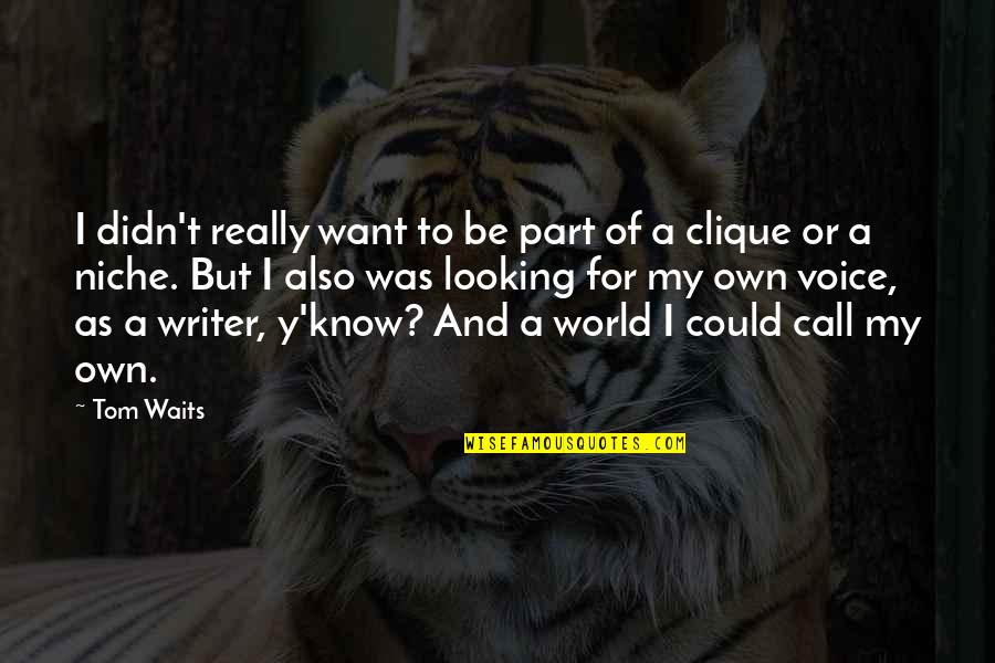 Your Clique Quotes By Tom Waits: I didn't really want to be part of