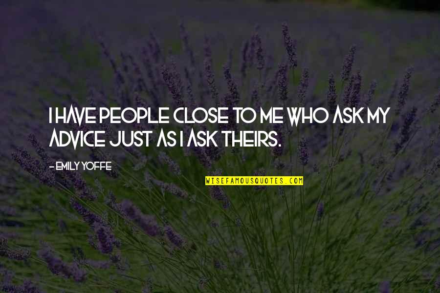 Your Close To Me Quotes By Emily Yoffe: I have people close to me who ask