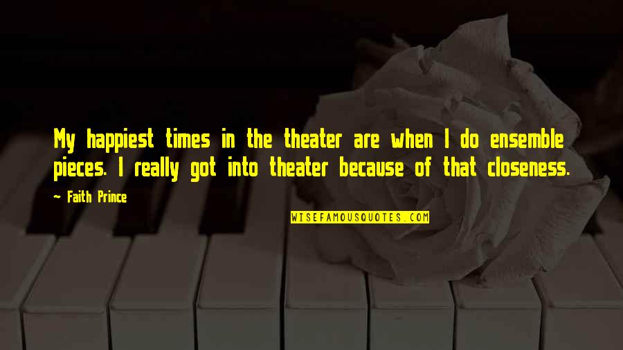 Your Closeness Quotes By Faith Prince: My happiest times in the theater are when