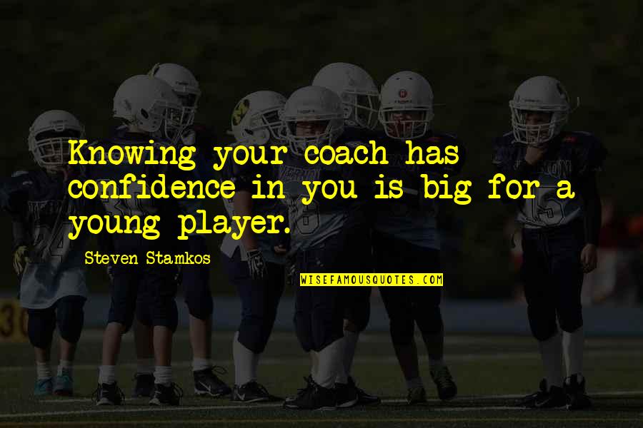 Your Coach Quotes By Steven Stamkos: Knowing your coach has confidence in you is Your Coach Quotes By Steven Stamkos: Knowing your coach has confidence in you is