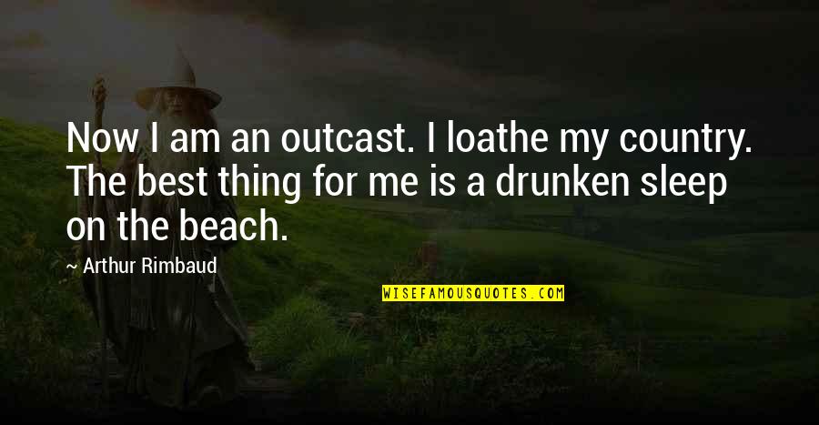 Your Commitment And Dedication Is Paramount Quotes By Arthur Rimbaud: Now I am an outcast. I loathe my