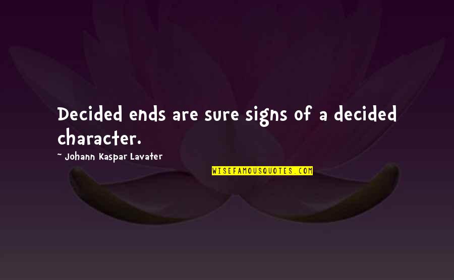 Your Commitment And Dedication Is Paramount Quotes By Johann Kaspar Lavater: Decided ends are sure signs of a decided
