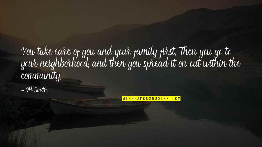 Your Community Quotes By Al Smith: You take care of you and your family Your Community Quotes By Al Smith: You take care of you and your family