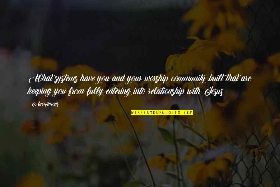 Your Community Quotes By Anonymous: What systems have you and your worship community Your Community Quotes By Anonymous: What systems have you and your worship community