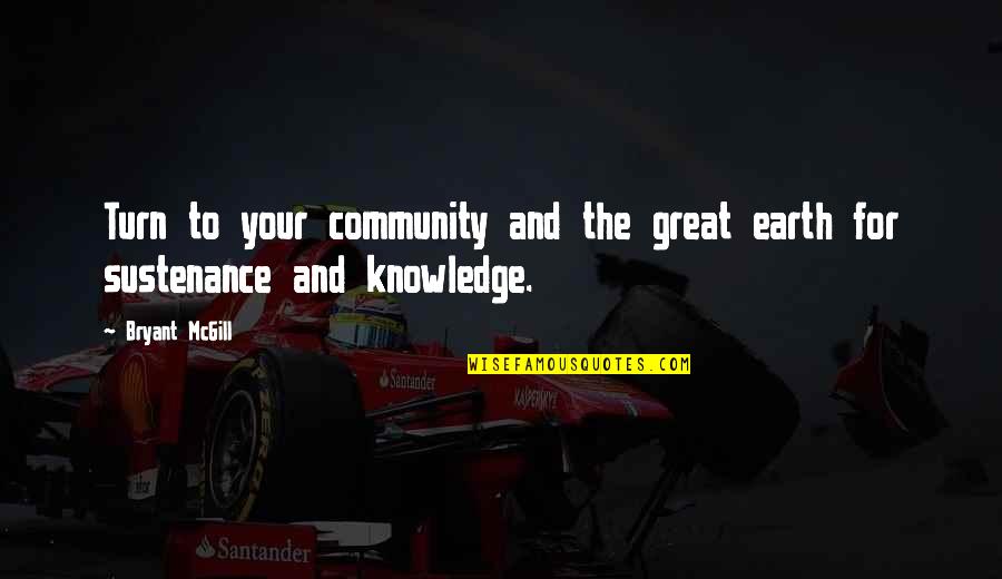 Your Community Quotes By Bryant McGill: Turn to your community and the great earth
