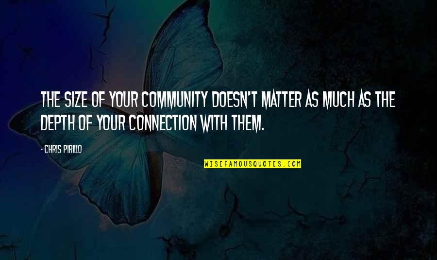 Your Community Quotes By Chris Pirillo: The size of your community doesn't matter as Your Community Quotes By Chris Pirillo: The size of your community doesn't matter as