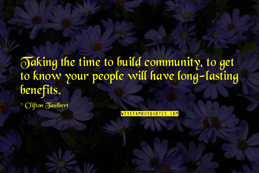 Your Community Quotes By Clifton Taulbert: Taking the time to build community, to get Your Community Quotes By Clifton Taulbert: Taking the time to build community, to get
