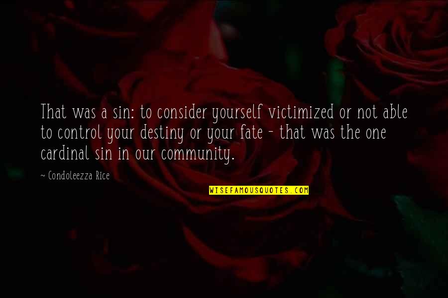 Your Community Quotes By Condoleezza Rice: That was a sin: to consider yourself victimized Your Community Quotes By Condoleezza Rice: That was a sin: to consider yourself victimized