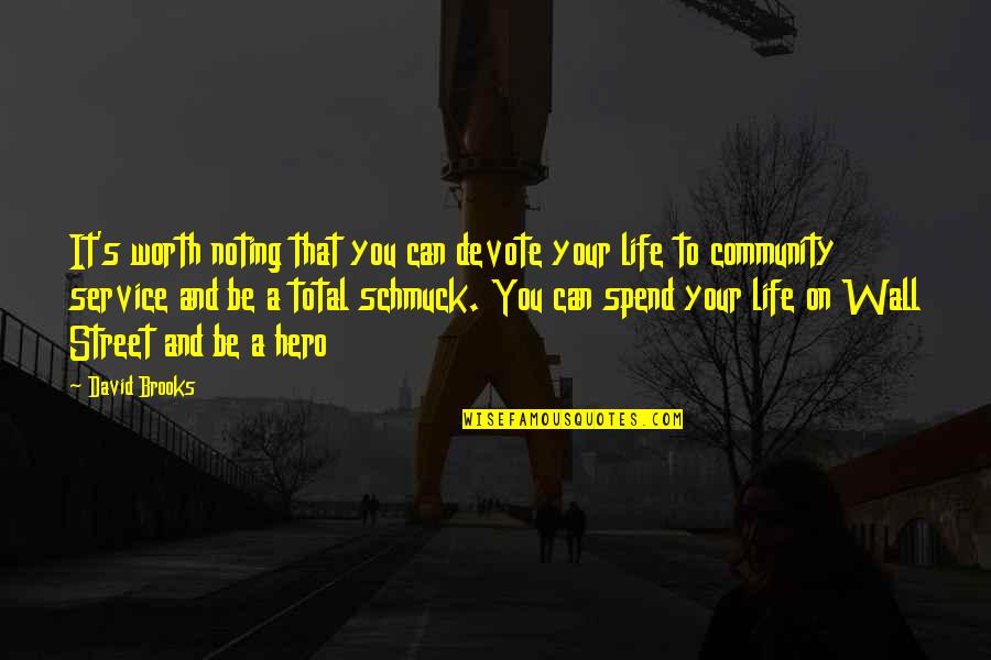 Your Community Quotes By David Brooks: It's worth noting that you can devote your Your Community Quotes By David Brooks: It's worth noting that you can devote your
