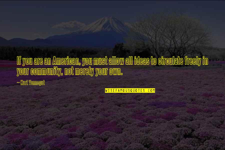 Your Community Quotes By Kurt Vonnegut: If you are an American, you must allow Your Community Quotes By Kurt Vonnegut: If you are an American, you must allow