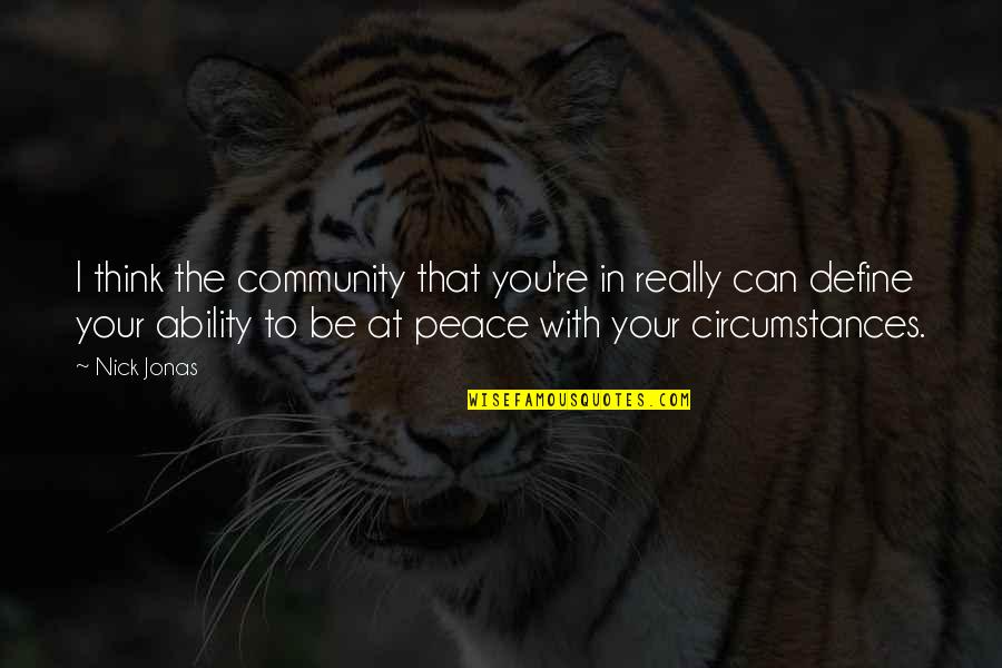 Your Community Quotes By Nick Jonas: I think the community that you're in really Your Community Quotes By Nick Jonas: I think the community that you're in really