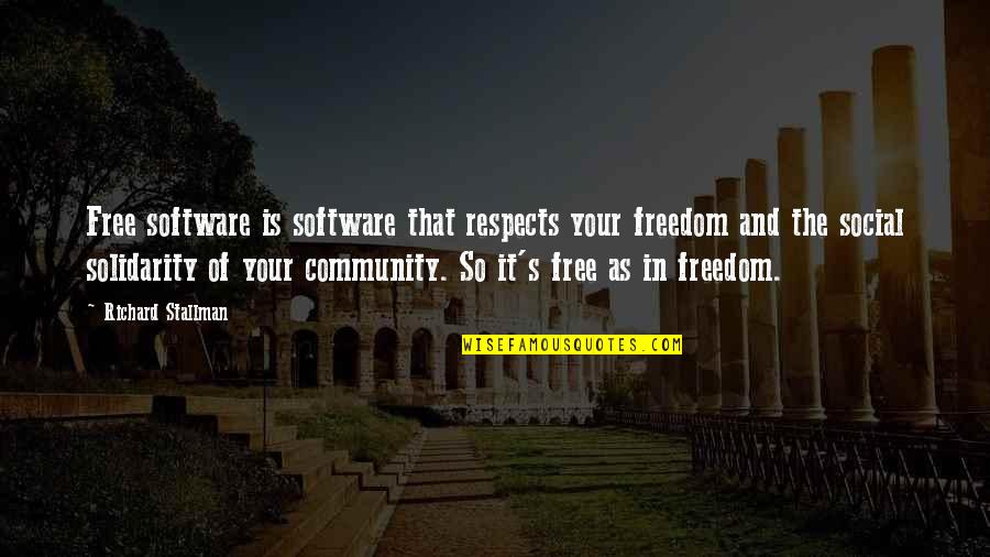 Your Community Quotes By Richard Stallman: Free software is software that respects your freedom Your Community Quotes By Richard Stallman: Free software is software that respects your freedom