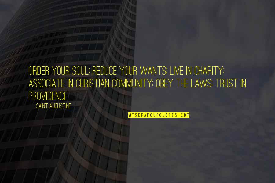 Your Community Quotes By Saint Augustine: Order your soul; reduce your wants; live in Your Community Quotes By Saint Augustine: Order your soul; reduce your wants; live in