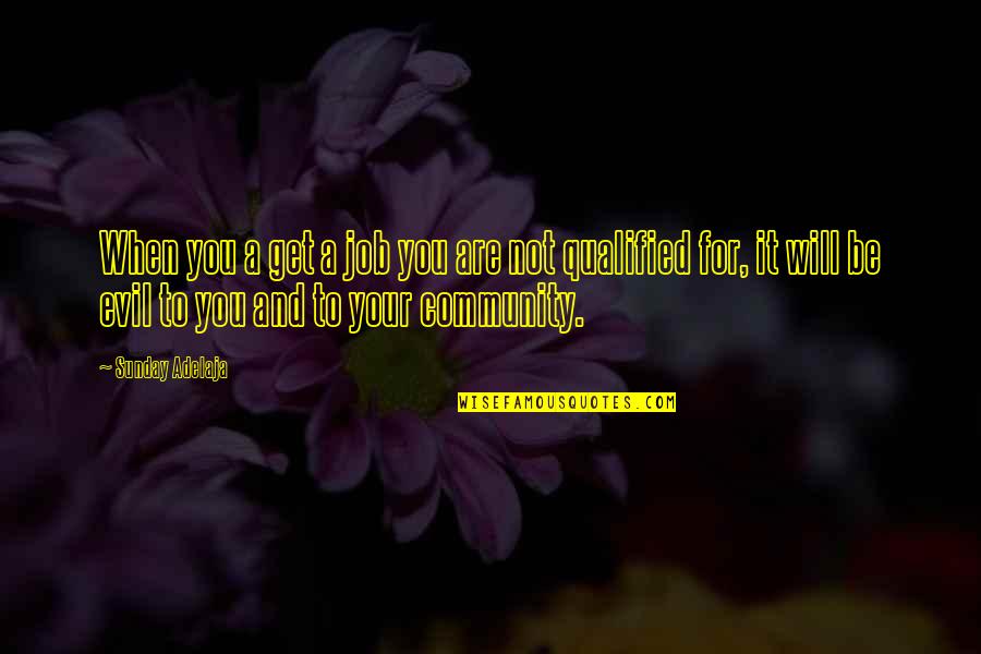 Your Community Quotes By Sunday Adelaja: When you a get a job you are Your Community Quotes By Sunday Adelaja: When you a get a job you are