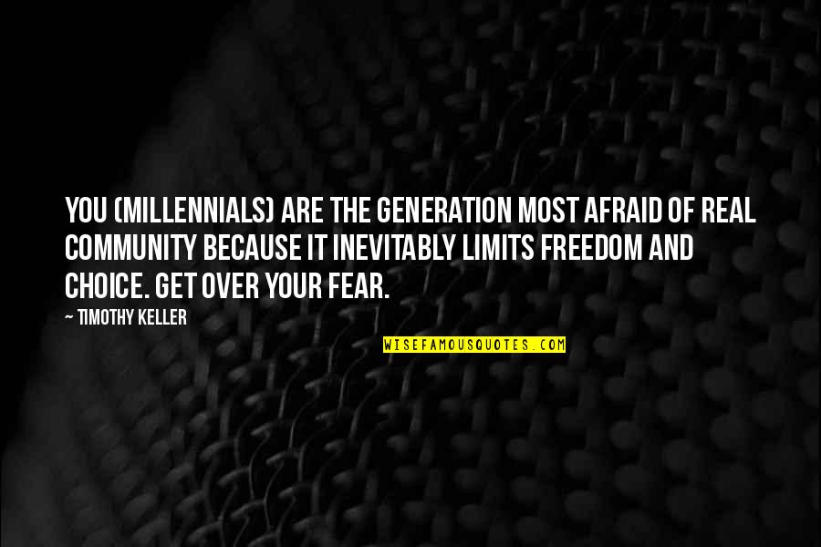 Your Community Quotes By Timothy Keller: You (Millennials) are the generation most afraid of Your Community Quotes By Timothy Keller: You (Millennials) are the generation most afraid of