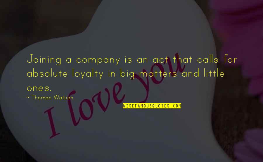 Your Company Matters Quotes By Thomas Watson: Joining a company is an act that calls Your Company Matters Quotes By Thomas Watson: Joining a company is an act that calls