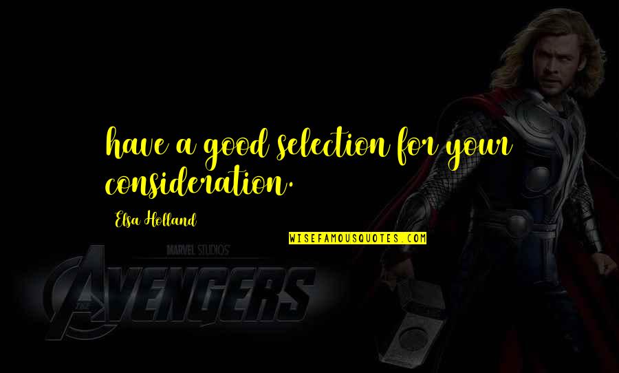 Your Consideration Quotes By Elsa Holland: have a good selection for your consideration.