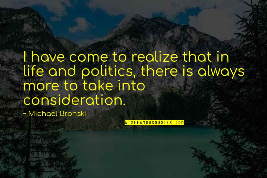 Your Consideration Quotes By Michael Bronski: I have come to realize that in life