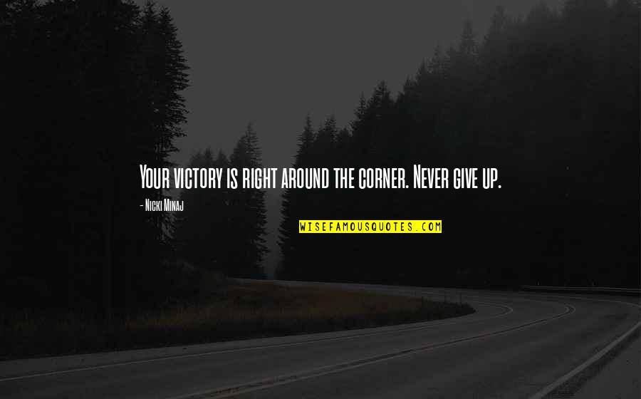 Your Corner Quotes By Nicki Minaj: Your victory is right around the corner. Never Your Corner Quotes By Nicki Minaj: Your victory is right around the corner. Never